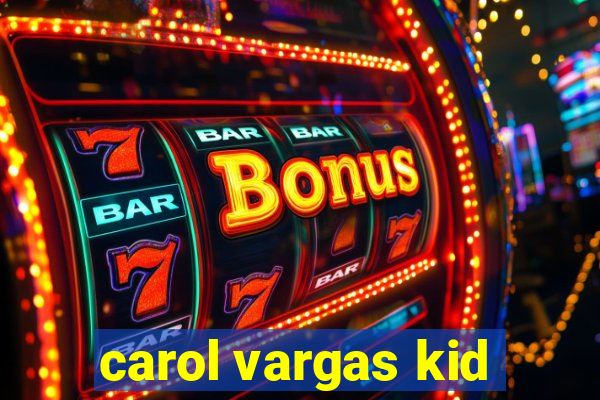 carol vargas kid